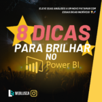 8 Dicas para brilhar no Power Bi