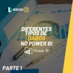 Tipos Diferentes de Dados no Power Bi