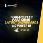 Ferramentas para criação de Layout  no Power Bi